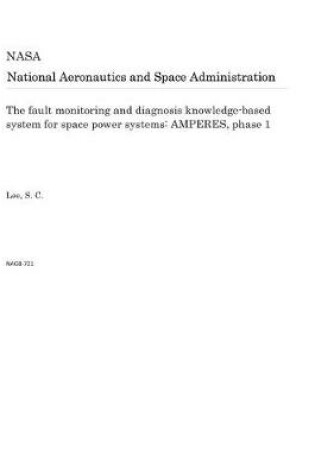 Cover of The Fault Monitoring and Diagnosis Knowledge-Based System for Space Power Systems