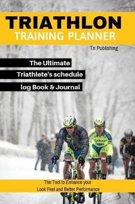 Book cover for Triathlon Training Planner The Ultimate Triathlete's schedule log Book & Journal The Tool to Enhance your Look Feel and Better Performance