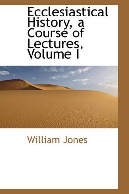 Book cover for Ecclesiastical History, a Course of Lectures, Volume I