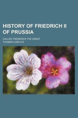 Cover of History of Friedrich II of Prussia (Volume 2); Called Frederick the Great