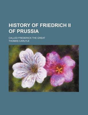 Book cover for History of Friedrich II of Prussia (Volume 2); Called Frederick the Great