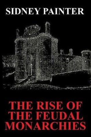 Cover of The Rise of the Feudal Monarchies