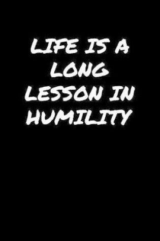 Cover of Life Is A Long Lesson In Humility�