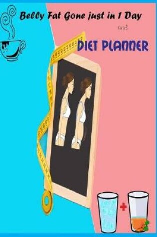Cover of Belly Fat gone just in 1 day and Diet Planner
