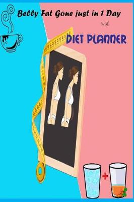 Cover of Belly Fat gone just in 1 day and Diet Planner