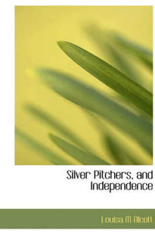 Cover of Silver Pitchers, and Independence