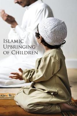 Cover of Islamic Upbringing of Children