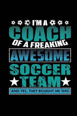 Book cover for I'm a Coach of a Freaking Awesome Soccer Team