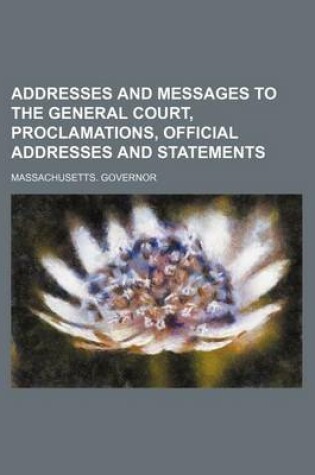 Cover of Addresses and Messages to the General Court, Proclamations, Official Addresses and Statements