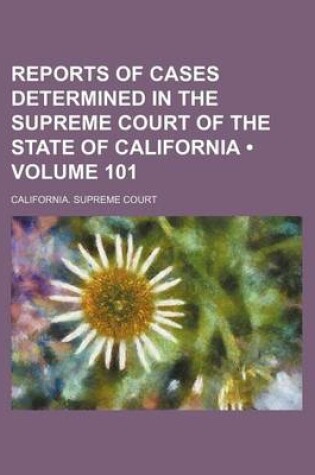 Cover of Reports of Cases Determined in the Supreme Court of the State of California (Volume 101)