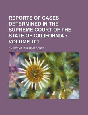 Book cover for Reports of Cases Determined in the Supreme Court of the State of California (Volume 101)