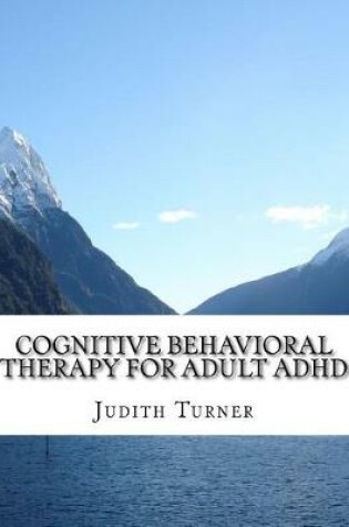 Cover of Cognitive Behavioral Therapy for Adult ADHD