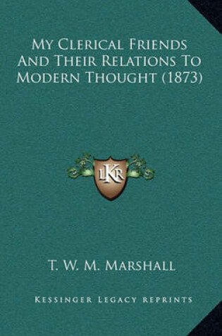 Cover of My Clerical Friends and Their Relations to Modern Thought (1873)