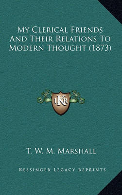 Book cover for My Clerical Friends and Their Relations to Modern Thought (1873)