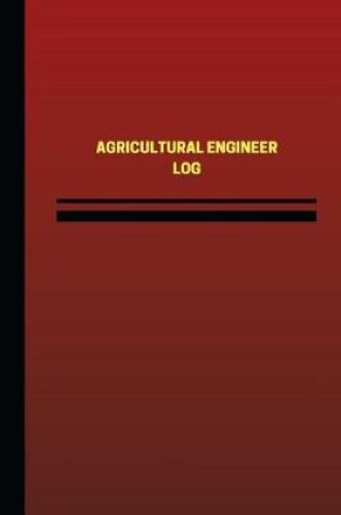 Cover of Agricultural Engineer Log (Logbook, Journal - 124 pages, 6 x 9 inches)