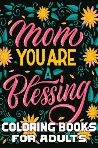 Cover of Mom You Are Blessing Coloring Books For Adults