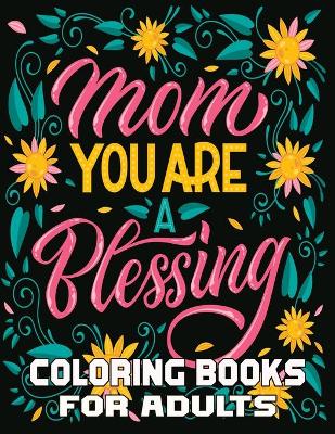 Book cover for Mom You Are Blessing Coloring Books For Adults