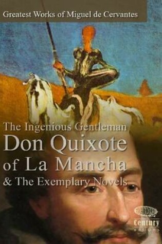 Cover of Greatest Works of Miguel De Cervantes: The Ingenious Gentleman Don Quixote of La Mancha & The Exemplary Novels