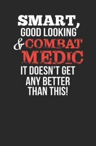 Cover of Smart, Good Looking & Combat Medic, It Doesn't Get Any Better Than This!