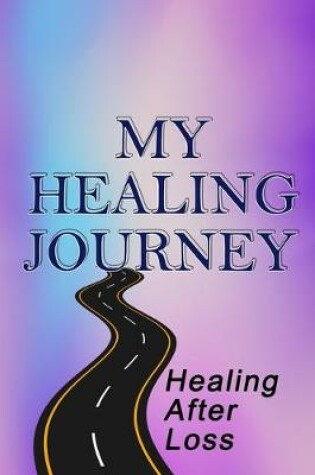 Cover of My Healing Journey, Healing After Loss