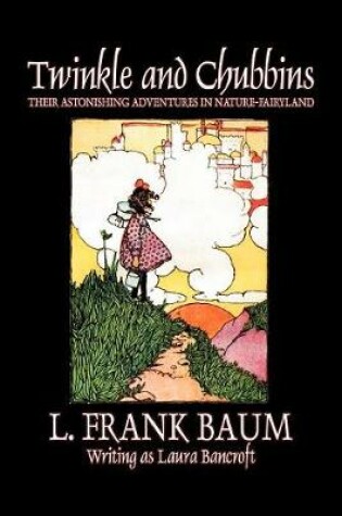 Cover of Twinkle and Chubbins by L. Frank Baum, Fiction, Fantasy, Fairy Tales, Folk Tales, Legends & Mythology