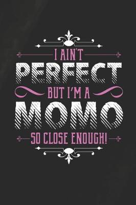 Book cover for I Ain't Perfect But I'm A Momo So Close Enough!