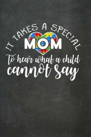 Cover of It Takes a Special Mom to Hear What a Child Cannot Say