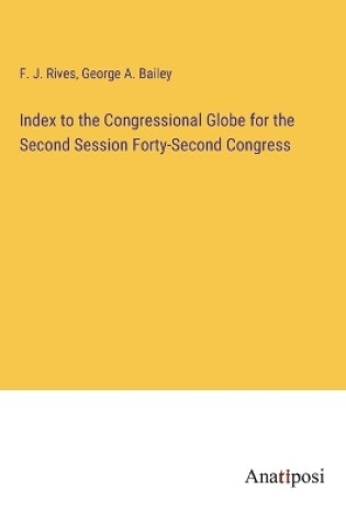 Cover of Index to the Congressional Globe for the Second Session Forty-Second Congress