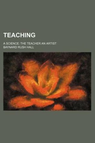 Cover of Teaching; A Science the Teacher an Artist