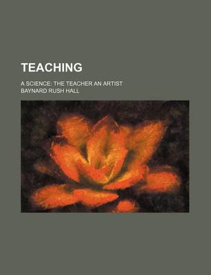 Book cover for Teaching; A Science the Teacher an Artist