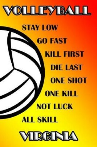 Cover of Volleyball Stay Low Go Fast Kill First Die Last One Shot One Kill Not Luck All Skill Virginia