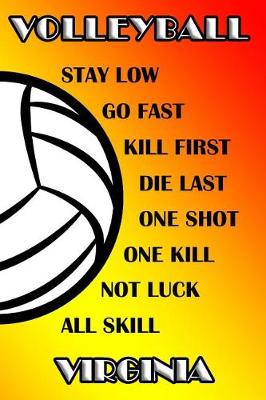 Book cover for Volleyball Stay Low Go Fast Kill First Die Last One Shot One Kill Not Luck All Skill Virginia