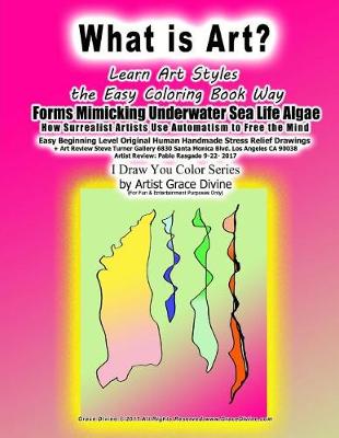 Book cover for What is Art? Learn Art Styles the Easy Coloring book Way Forms Mimicking Underwater Sea Life Algae How Surrealist Artists Use Automatism to Free the Mind Easy Beginning Level Original Human Handmade Stress Relief Drawings