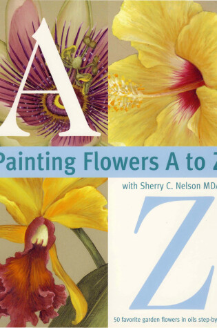 Cover of Painting Flowers from A-Z with Sherry C.Nelson, MDA