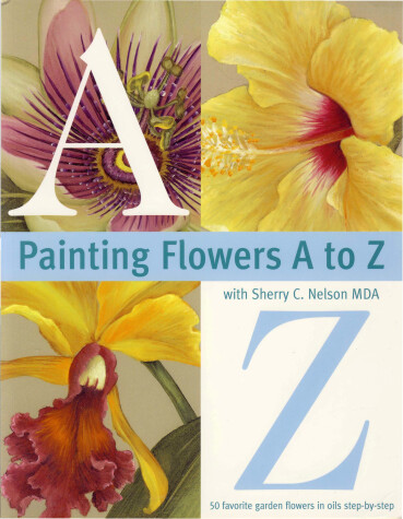 Book cover for Painting Flowers from A-Z with Sherry C.Nelson, MDA