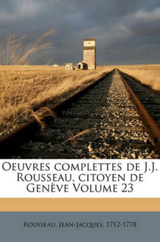 Cover of Oeuvres complettes de J.J. Rousseau, citoyen de Genève Volume 23