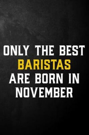 Cover of Only The Best Baristas Are Born In November