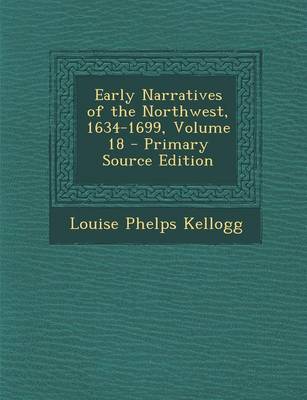 Book cover for Early Narratives of the Northwest, 1634-1699, Volume 18 - Primary Source Edition