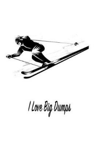 Cover of I Love Big Dumps