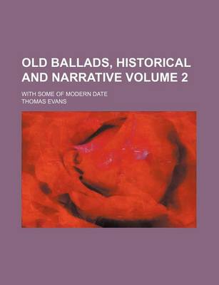 Book cover for Old Ballads, Historical and Narrative Volume 2; With Some of Modern Date