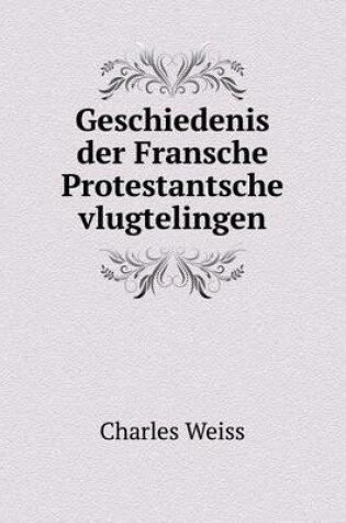 Cover of Geschiedenis der Fransche Protestantsche vlugtelingen