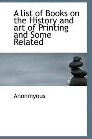 Cover of A list of Books on the History and art of Printing and Some Related