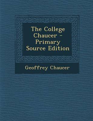 Book cover for The College Chaucer - Primary Source Edition