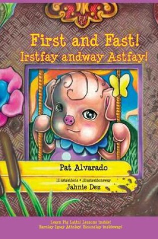 Cover of First and Fast! * Irstfay andway Astfay!