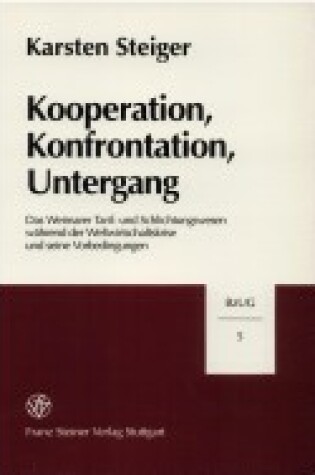 Cover of Kooperation, Konfrontation, Untergang. Das Weimarer Tarif- Und Schlichtungswesen Wahrend Der Weltwirtschaftskrise Und Seine Vorbedingungen.