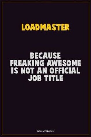 Cover of Loadmaster, Because Freaking Awesome Is Not An Official Job Title