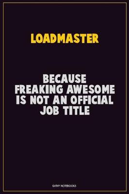 Book cover for Loadmaster, Because Freaking Awesome Is Not An Official Job Title