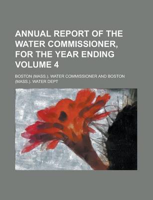 Book cover for Annual Report of the Water Commissioner, for the Year Ending Volume 4