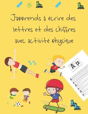 Book cover for J'apprends a ecrire des lettres et des chiffres avec activite physique