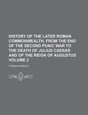 Book cover for History of the Later Roman Commonwealth, from the End of the Second Punic War to the Death of Julius Caesar and of the Reign of Augustus Volume 2